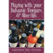 Playing with your Balsamic Vinegars & Olive Oils