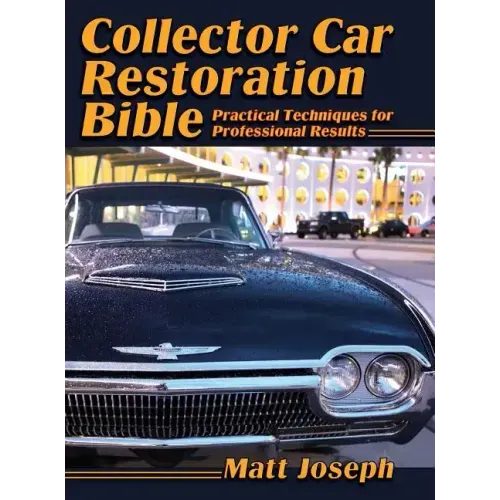 Collector Car Restoration Bible: Practical Techniques for Professional Results