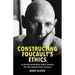 Constructing Foucault's Ethics: A Poststructuralist Moral Theory for the Twenty-First Century