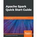 Apache Spark Quick Start Guide