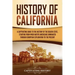 History of California: A Captivating Guide to the History of the Golden State, Starting from when Native Americans Dominated through European Explorat