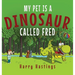 My Pet is a Dinosaur Called Fred