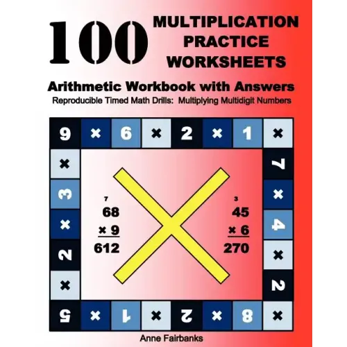 100 Multiplication Practice Worksheets Arithmetic Workbook with Answers: Reproducible Timed Math Drills: Multiplying Multidigit Numbers