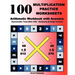 100 Multiplication Practice Worksheets Arithmetic Workbook with Answers: Reproducible Timed Math Drills: Multiplying Multidigit Numbers