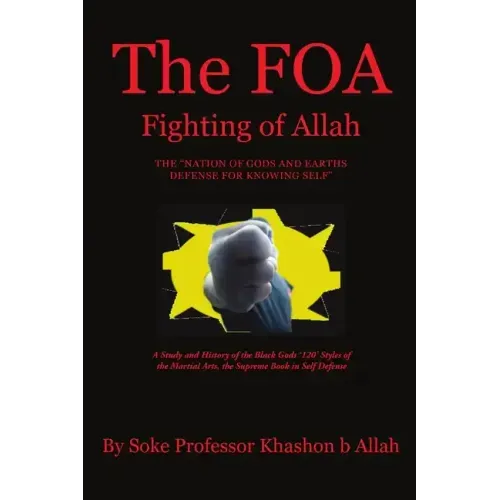 The FOA Fighting of Allah the "Nation of Gods and Earths Defense for Knowing Self": A Study and History of the Black Gods '120' Styles of the Martial