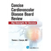 Concise Cardiac Disease Board Review: Key Concepts for Success