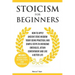 Stoicism for Beginners: How to Apply Ancient Stoic Wisdom Today using Practical and Simple Steps to Overcome Obstacles, Attain Contentment and