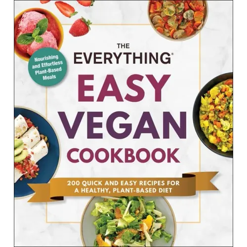 The Everything Easy Vegan Cookbook: 200 Quick and Easy Recipes for a Healthy, Plant-Based Diet