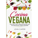 Cocina Vegana: Guía Paso a Paso y Deliciosas Recetas Para Una Alimentación Vegana Saludable (Vegan Cooking Spanish Version)