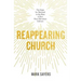 Reappearing Church: The Hope for Renewal in the Rise of Our Post-Christian Culture