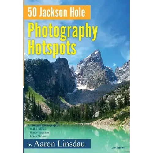 50 Jackson Hole Photography Hotspots: A Guide for Photographers and Wildlife Enthusiasts