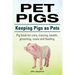 Pet Pigs. Keeping Pigs as Pets. Pig book for care, training, health, grooming, costs and feeding.