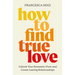 How to Find True Love: Unlock Your Romantic Flow and Create Lasting Relationships