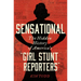 Sensational: The Hidden History of America's "Girl Stunt Reporters"