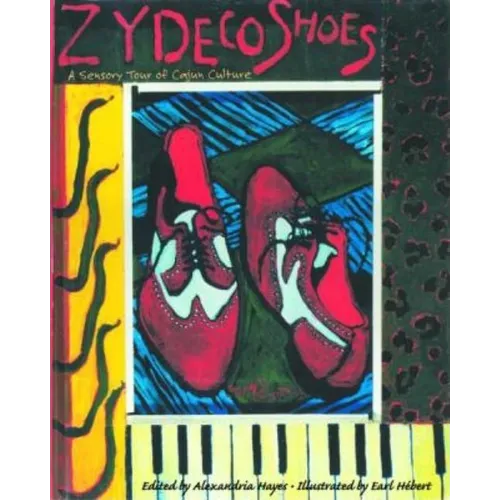 Zydeco Shoes: A Sensory Tour of Cajun Culture [With CD]