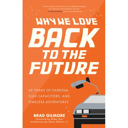 Why We Love Back to the Future: 40 Years of Fandom, Flux Capacitors, and Timeless Adventures (Gift for Film Lovers)