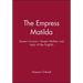 Empress Matilda: Queen Consort, Queen Mother and Lady of the English