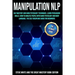 Manipulation Nlp: Nlp Mastery and Dark Psycology Techniques. Learn Persuasion Skills. How to Analyze People with Dark Psycology and Body