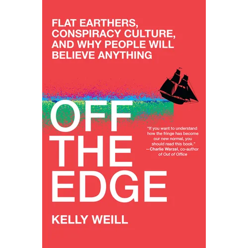 Off the Edge: Flat Earthers, Conspiracy Culture, and Why People Will Believe Anything