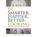 Be Smarter, Happier, Better-Looking.: How Communicating Can Improve Your Life.