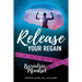 Release Your Regain: Ignite your inner power to change your body and your life