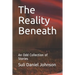 The Reality Beneath: An Odd Collection of Stories