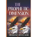 The Prophetic Dimension: A Divine Revelation Of How To Accurately Prophesy And Operate In The Prophetic Realm Of God