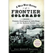 A Wild West History of Frontier Colorado: Pioneers, Gunslingers & Cattle Kings on the Eastern Plains