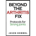 Beyond the Arthritis Fix: Protocols for Strong Joints