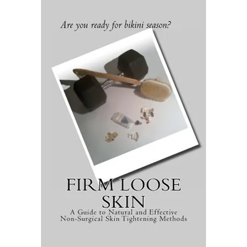 Firm Loose Skin: A Guide to Natural and Effective Non-Surgical Skin Tightening Methods