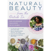 Natural Beauty from the Outside in: 70+ Recipes for All Skin and Hair Types