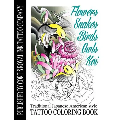 Flowers, Snakes, Birds, Owls and Koi Coloring Book: Traditional Japanese American Tattoo Coloring Book