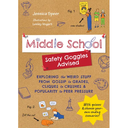 Middle School--Safety Goggles Advised: Exploring the Weird Stuff from Gossip to Grades, Cliques to Crushes, and Popularity to Peer Pressure