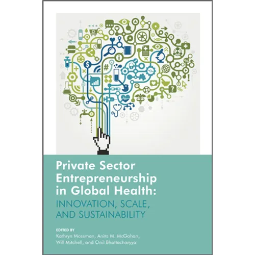 Private Sector Entrepreneurship in Global Health: Innovation, Scale, and Sustainability