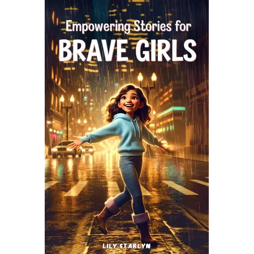 Empowering Stories for Brave Girls: Inspiring Tales of Extraordinary Women Who Changed the World