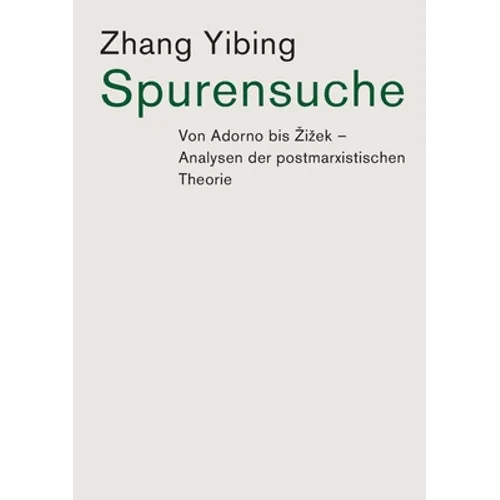 Spurensuche: Von Adorno bis Zizek: Analysen der postmarxistischen Theorie
