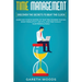 Time Management: Discover The Secrets to Beat The Clock: Learn How to Be in Control of Your Time, Maximize Your Day, Boost Productivity and Still Have