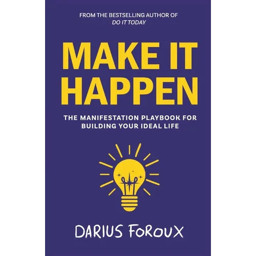 Make It Happen: The Manifestation Playbook for Building Your Ideal Life