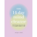 The 14 Day Mind Cleanse: Your Step-By-Step Detox for More Clarity, Focus, and Joy