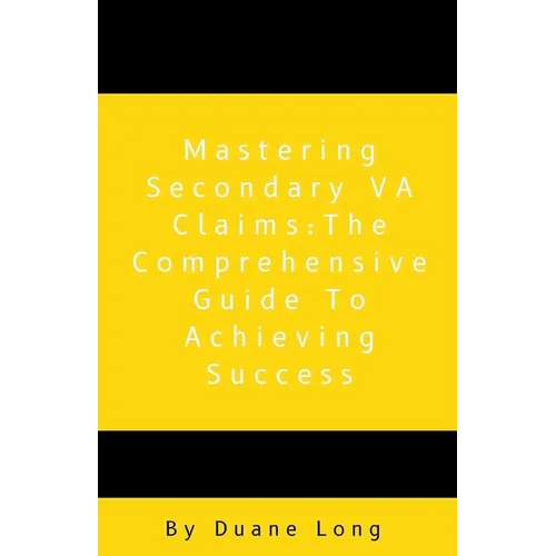 Mastering Secondary VA Claims: The Comprehensive Guide to Achieving Success