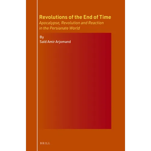 Revolutions of the End of Time: Apocalypse, Revolution and Reaction in the Persianate World