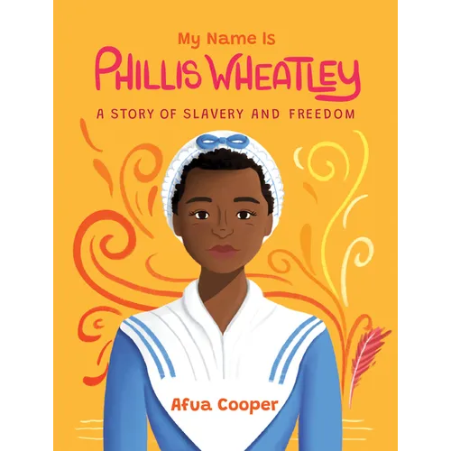 My Name Is Phillis Wheatley: A Story of Slavery and Freedom