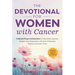 The Devotional for Women with Cancer: 5-Minute Prayers & Devotions to Help Battle Isolation, Deepen Your Connection with God, & Maintain Hope in Uncer