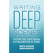 Writing Deep Scenes: Plotting Your Story Through Action, Emotion, and Theme