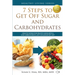 7 Steps to Get Off Sugar and Carbohydrates: Healthy Eating for Healthy Living with a Low-Carbohydrate, Anti-Inflammatory Diet