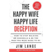 The Happy Wife Happy Life DECEPTION: How to Stop Walking on Eggshells & Be the Man You were Made to Be
