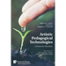 Artistic Pedagogical Technologies: A Primer for Educators