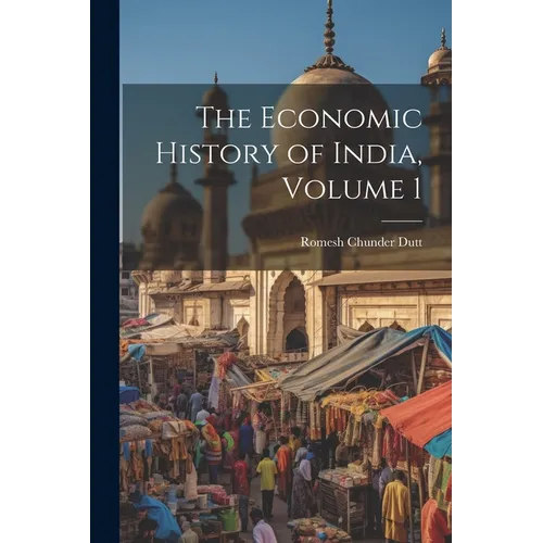The Economic History of India, Volume 1
