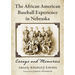 The African American Baseball Experience in Nebraska: Essays and Memories