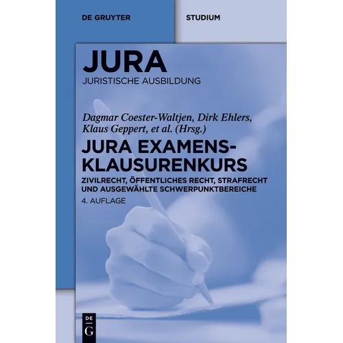 Jura Examensklausurenkurs: Zivilrecht, Öffentliches Recht, Strafrecht Und Ausgewählte Schwerpunktbereiche